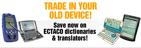 Trade in your old device! Save now on ECTACO dictionaries & translators!