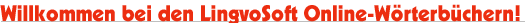 Willkommen bei den LingvoSoft Online-Wörterbüchern!