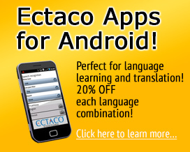 Ectaco Apps for Android! Perfect for language learning and translation! Each language combination for only $19.95!